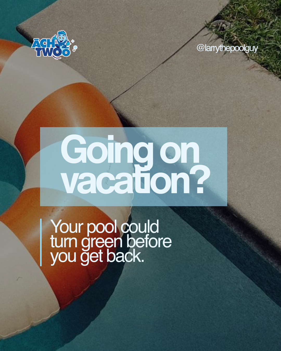 WHAT HAPPENS TO YOUR POOL WHILE YOU ARE ON VACATION AND HOW TO KEEP IT FROM TURNING GREEN